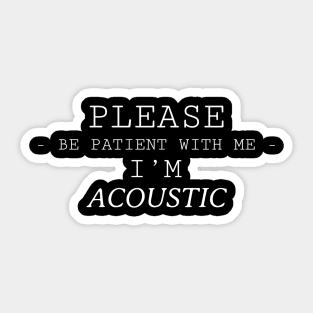 Please be patient with me I’m acoustic Sticker